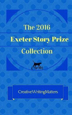 Laura Guthrie, Cathie Hartigan - The 2016 Exeter Story Prize Collection: 21 New Stories, Häftad