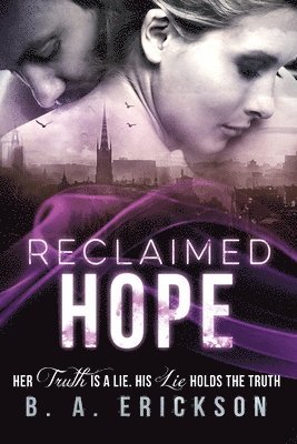 B. a. Erickson - Reclaimed Hope: Her Truth is a Lie. His Lie Holds the Truth, Häftad
