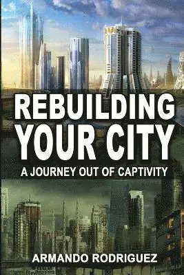 Armando Rodriguez - Rebuilding Your City: A Journey Out of Captivity, Häftad. Tillgänglighet: Lägg i varukorg