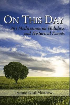 Dianne Neal Matthews - On This Day: 365 Meditations on Holidays and Historical Events, Häftad. Tillgänglighet: Lägg i varukorg