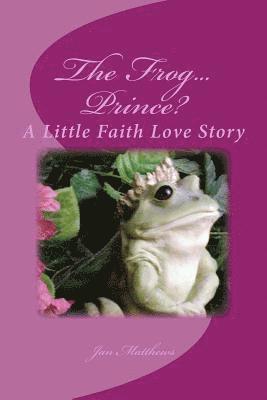 Jan Matthews - The Frog ... Prince: A Little Faith Love Story, Häftad. Tillgänglighet: Lägg i varukorg