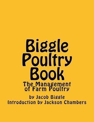 Jacob Biggle - Biggle Poultry Book: The Management of Farm Poultry, Häftad. Tillgänglighet: Lägg i varukorg