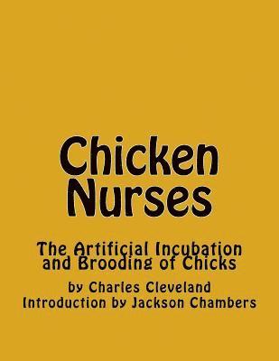 Charles Cleveland - Chicken Nurses: The Artificial Incubation and Brooding of Chicks, Häftad