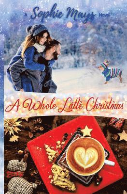 Sophie Mays - A Whole Latte Christmas: A Small Town Holiday Short Read, Häftad. Tillgänglighet: Lägg i varukorg