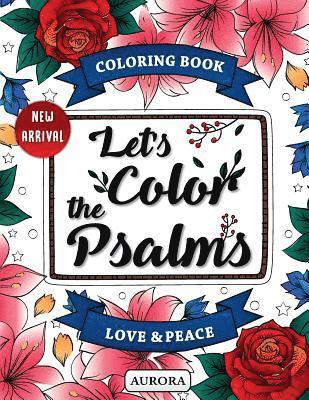 Aurora - Let's Color the Psalms: Color Calm & Relaxing, Anti Stress Coloring Book Christian, Häftad. Tillgänglighet: Lägg i varukorg