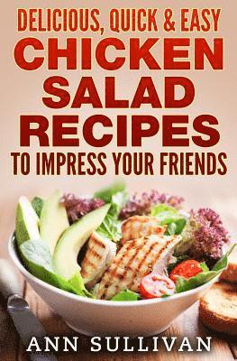 Ann Sullivan - Delicious Quick and Easy Chicken Salads: To Impress Your Friends, Häftad. Tillgänglighet: Lägg i varukorg