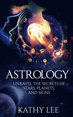Kathy Lee - Astrology: Unravel the Secrets of Stars, Planets, and Signs, Häftad. Tillgänglighet: Lägg i varukorg