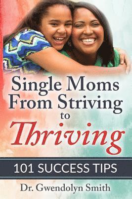 Gwendolyn Smith - Single Moms from Striving to Thriving: 101 Success Tips, Häftad