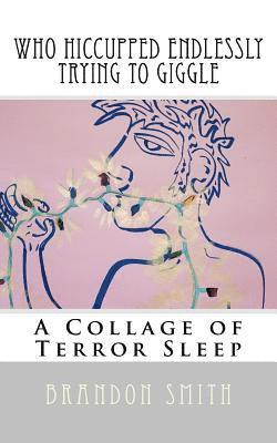 Brandon Smith - Who Hiccuped Endlessly Trying To Giggle: A Collage of Terror Sleep, Häftad. Tillgänglighet: Lägg i varukorg