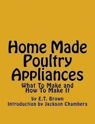 E. T. Brown - Home Made Poultry Appliances: What To Make and How To Make It, Häftad. Tillgänglighet: Lägg i varukorg