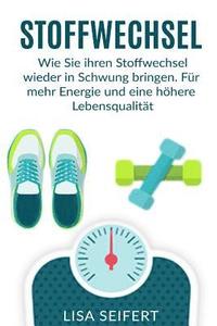 Stoffwechsel: Wie Sie ihren Stoffwechsel wieder in Schwung bringen. Für mehr Energie und eine höhere Lebensqualität.