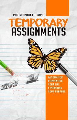 Christopher J. Harris - Temporary Assignments: Wisdom For Reinventing Your Life & Pursuing Your Purpose, Häftad