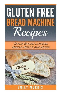 Emily Morris - Gluten Free Bread Machine Recipes: Quick Bread Loaves, Bread Rolls and Buns, Häftad. Tillgänglighet: Lägg i varukorg