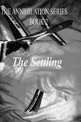 Cynthia Clark - Annihilation Series: The Settling, Häftad