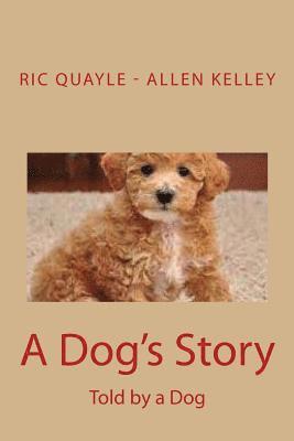 Allen Kelley, Ric Quayle - A Dog's Story: Told by a Dog, Häftad. Tillgänglighet: Lägg i varukorg
