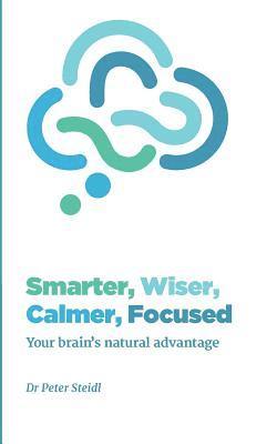 Peter Steidl - Smarter, Wiser, Calmer, Focused: Your brain's natural advantage, Häftad. Tillgänglighet: Lägg i varukorg