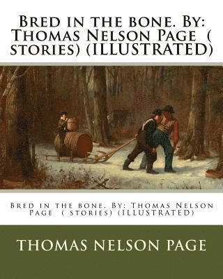 Bred in the bone. By: Thomas Nelson Page ( stories) (ILLUSTRATED)