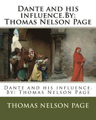 Dante and his influence.By: Thomas Nelson Page