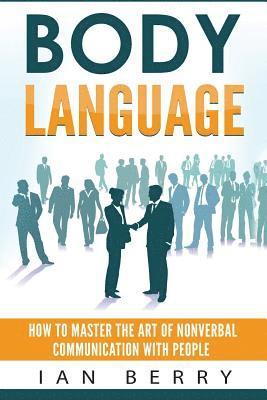 Ian Berry - Body Language: How to Master the Art of Nonverbal Communication with People, Häftad
