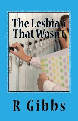 R. Gibbs - The Lesbian That Wasn't: Who Came Out to Who, Häftad