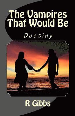 R. Gibbs - The Vampires That Would Be: Destiny, Häftad