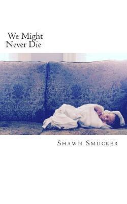 Shawn Smucker - We Might Never Die, Häftad. Tillgänglighet: Lägg i varukorg