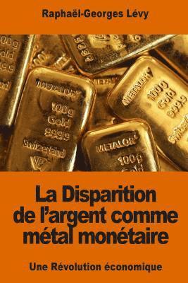 Raphaël-Georges Lévy - La Disparition de l'argent comme métal monétaire: Une Révolution économique, Häftad. Tillgänglighet: Lägg i varukorg