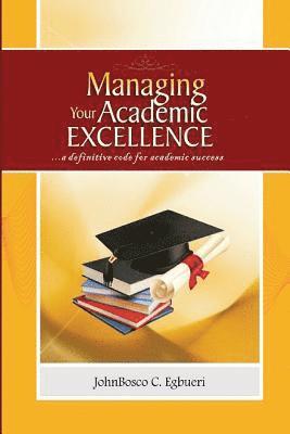 Johnbosco C. Egbueri - Managing Your Academic Excellence: ....a definitive code for academic success, Häftad. Tillgänglighet: Lägg i varukorg