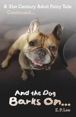E. P. Lee - And the Dog Barks On...: A 21st Century Adult Fairytale Continues..., Häftad. Tillgänglighet: Lägg i varukorg