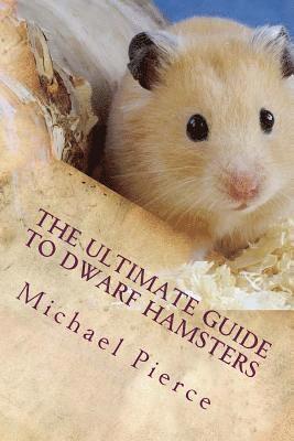 Michael Pierce - The Ultimate Guide to Dwarf Hamsters: Secrets To Raising A Healthy Happy Pet, Häftad. Tillgänglighet: Lägg i varukorg