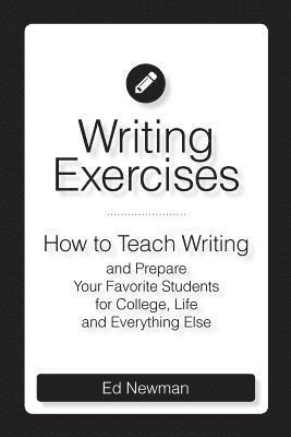 Ed Newman - Writing Exercises: How to Teach Writing and Prepare Your Favorite Students for College, Life and Everything Else, Häftad. Tillgänglighet: Lägg i varukorg