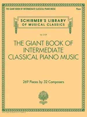 The Giant Book of Intermediate Classical Piano Music: Schirmer's Library of Musical Classics, Vol. 2139 (Schirmer's Library of Musical Classics, 2139)