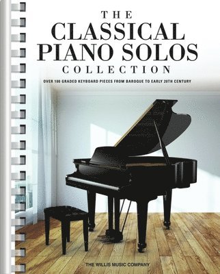 The Classical Piano Solos Collection: 106 Graded Pieces from Baroque to the 20th C. Compiled & Edited by P. Low, S. Schumann, C. Siagian - Clas...