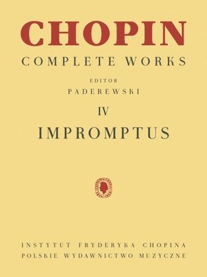 Ignacy Jan Paderewski - Chopin - Impromptus Complete Works Vol IV Piano Sheet Music Songbook Intermediate to Advanced Classical Piano Impromptus for Practice and Performance, Häftad