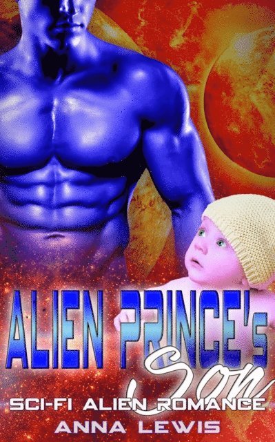 Anna Lewis - Alien Prince's Son : Scifi Alien Romance, E-bok