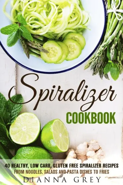 Dianna Grey, Guava Books - Spiralizer Cookbook: 40 Healthy, Low Carb, Gluten Free Spiralizer Recipes from Noodles, Salads and Pasta Dishes to Fries, E-bok. Tillgänglighet: Lägg i varukorg
