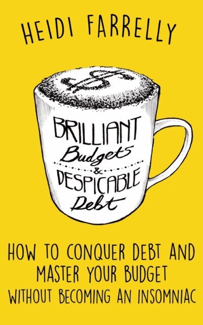 Heidi Farrelly - Brilliant Budgets & Despicable Debt, E-bok