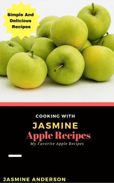 Jasmine Anderson - Cooking with Jasmine; Apple Recipes, E-bok. Tillgänglighet: Lägg i varukorg