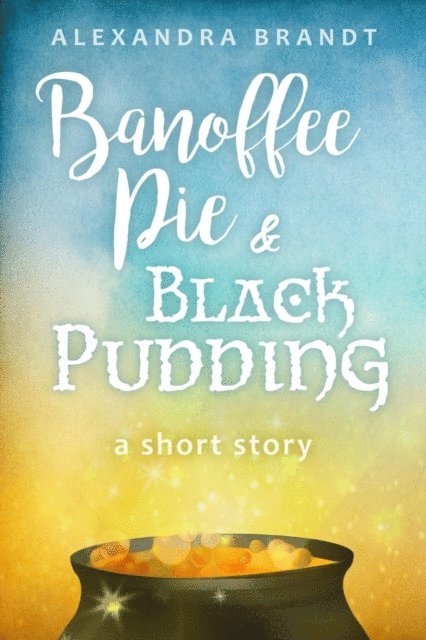 Alexandra Brandt - Banoffee Pie and Black Pudding, E-bok