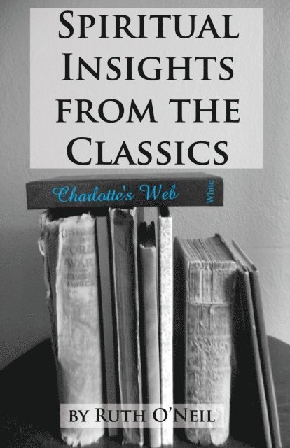 Ruth ONeil - Spiritual Insights from Classic Literature: Charlotte's Web, E-bok