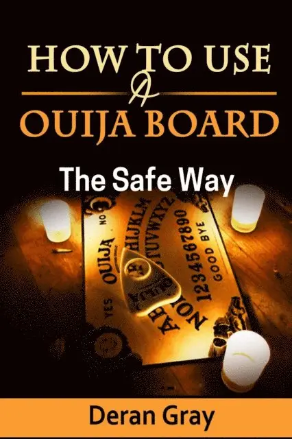 Deran Gray - How to Use a  Ouija Board the Safe Way, E-bok. Tillgänglighet: Lägg i varukorg