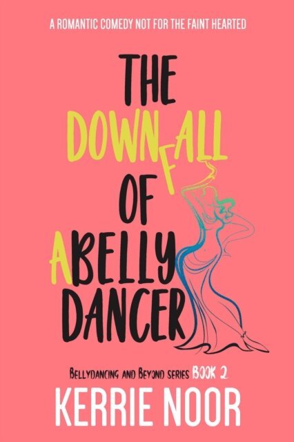Kerrie Noor - Downfall of a Bellydancer : A Second Chance Comedy, E-bok