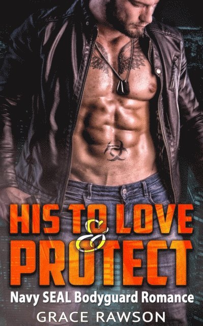 Grace Rawson - His to Love and Protect - Navy SEAL Bodyguard Romance, E-bok