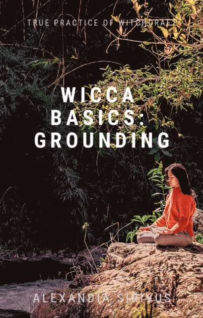 Alexandia Sirivus - Wicca Basics: Grounding, E-bok. Tillgänglighet: Lägg i varukorg
