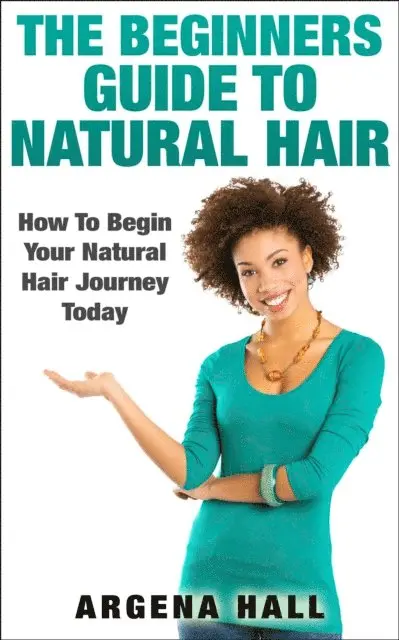 Argena Hall - Beginners Guide To Natural Hair: How To Begin Your Natural Hair Journey Today, E-bok. Tillgänglighet: Lägg i varukorg