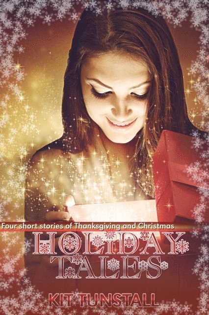 Kit Tunstall - Holiday Tales: Four Short Stories of Thanksgiving and Christmas, E-bok