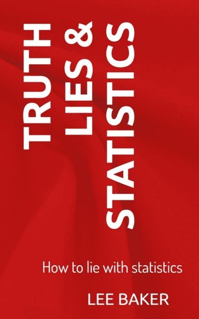 Lee Baker - Truth, Lies & Statistics, E-bok