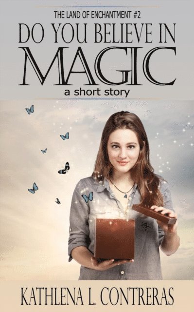 Kathlena L. Contreras - Do You Believe In Magic: a Land of Enchantment Short Story, E-bok