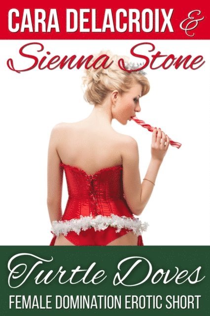 Sienna Stone, Cara Delacroix - Turtle Doves: A Female Domination Erotic Short, E-bok