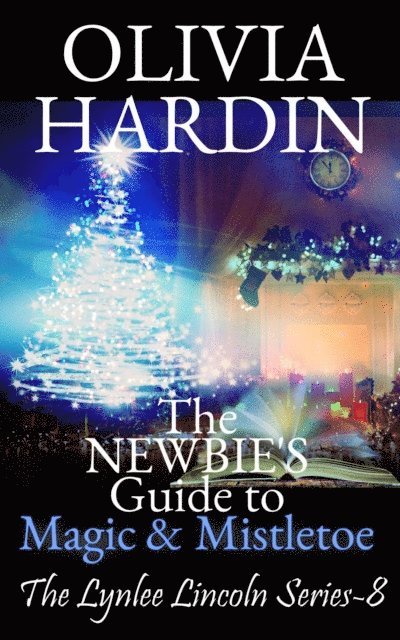 Olivia Hardin - Newbie's Guide to Magic & Mistletoe, E-bok